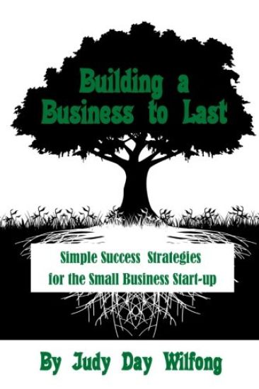 Building a Business to Last: Simple Success Strategies for the Small Business Start-Up