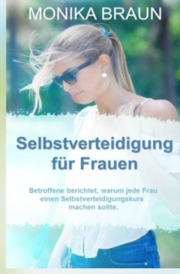 Selbstverteidigung fuer Frauen: Betroffene berichtet, warum jede Frau einen Selbstverteidigungskurs machen sollte.