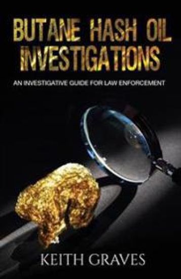 Butane Hash Oil Investigations: A Guide for Law Enforcement