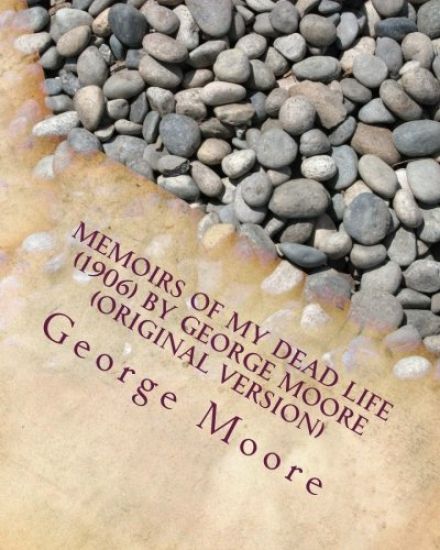 Memoirs of my dead life (1906) by George Moore (Original Version)