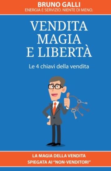 Vendita, magia e liberta': La magia della vendita spiegata ai non-venditori