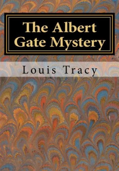 The Albert Gate Mystery: Being Further Adventures of Reginald Brett Barrister Detective