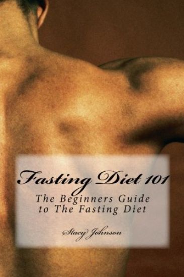 Fasting Diet 101: The Beginners Guide to The Fasting Diet