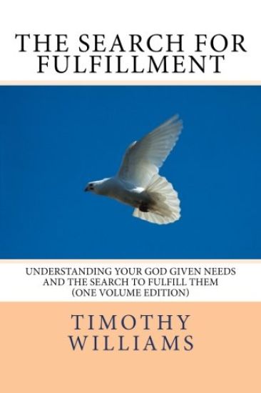 The Search for Fulfillment: Understanding your God given needs and the search to fulfill them