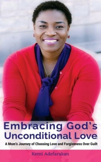 Embracing God's Unconditional Love: A mom's journey of choosing love and forgiveness over guilt