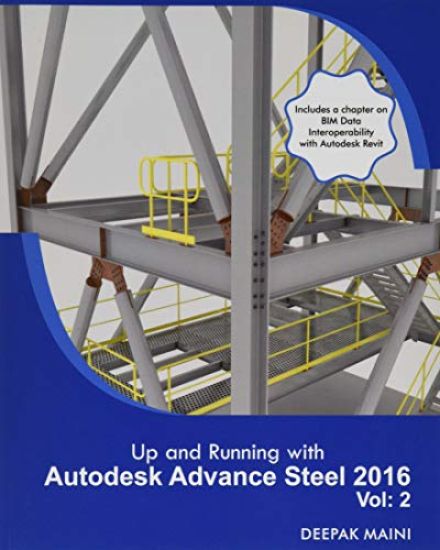 Up and Running with Autodesk Advance Steel 2016: Volume: 2