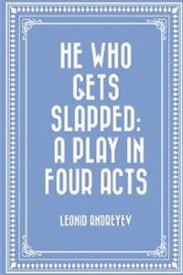 He Who Gets Slapped: A Play in Four Acts