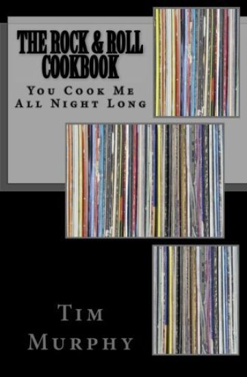 The Rock & Roll Cookbook: You Cook Me All Night Long