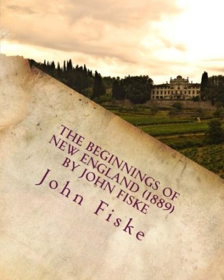 The beginnings of New England (1889) by John Fiske