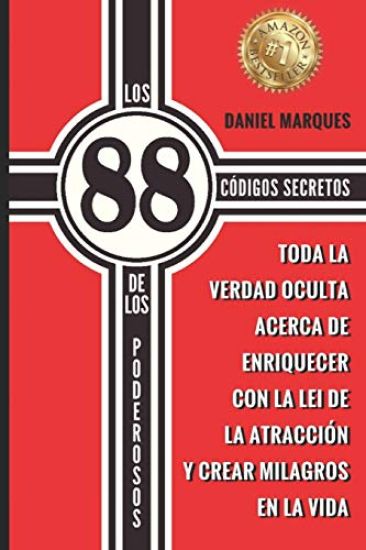 Los 88 Códigos Secretos de Los Poderosos: Toda la Verdad Oculta acerca de Enriquecer con la Lei de la Atracción y Crear Milagros en la Vida