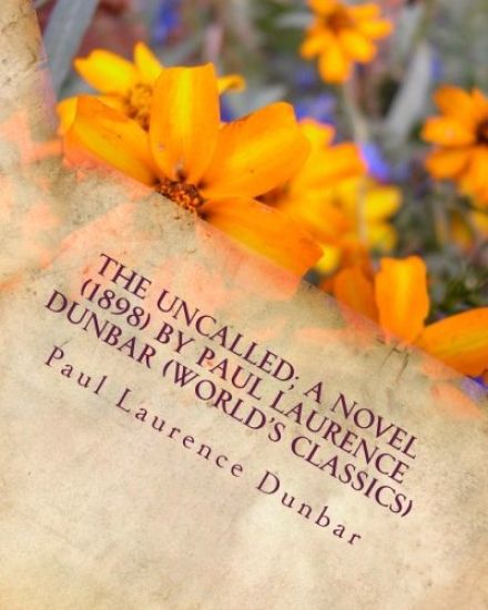 The uncalled; A NOVEL (1898) by Paul Laurence Dunbar (World's Classics)