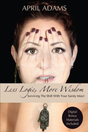 Less Logic, More Wisdom: Surviving The Shift With Your Sanity Intact