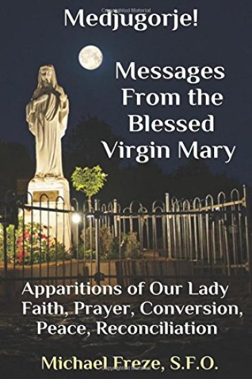 Medjugorje! Latest Marian Messages For The World: Marian Apparitions Faith, Prayer, Conversion