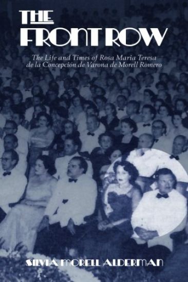 The Front Row: The Life and Times of Rosa Maria Teresa de la Concepcion de Varona de Morell Romero