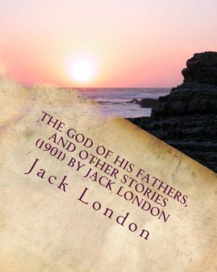 The god of his fathers, and other stories (1901) by Jack London