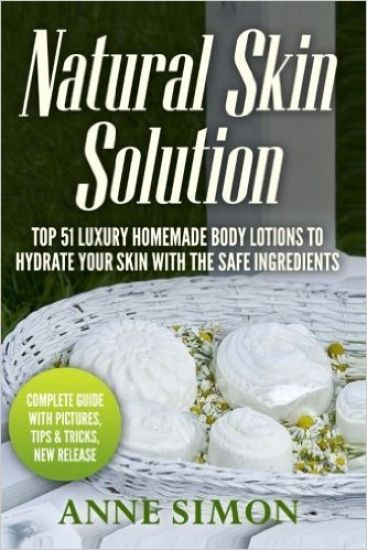 Natural Skin Solution: Top 51 Luxury Homemade Body Lotions To Hydrate Your Skin With The Safe Ingredients