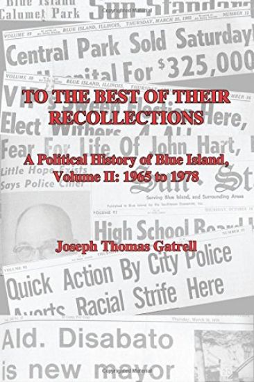 To the Best of Their Recollections: A Political History of Blue Island, Volume II, 1965-1978