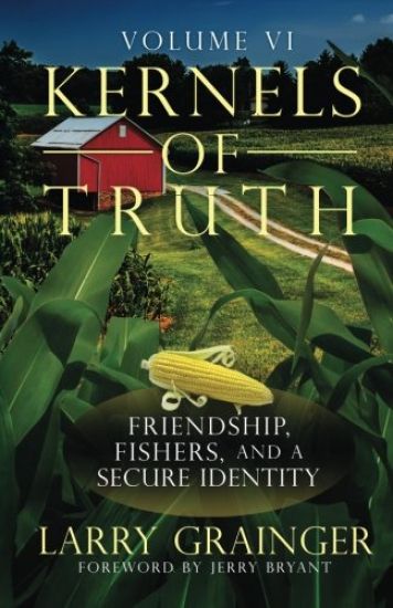 Kernels of Truth: Volume 6: Covenant Friendship, Fishers of Men, A Secure Identity