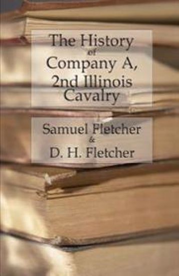 The History of Company A, 2nd Illinois Cavalry: Containing official reports, anecdotes, incidents, biographies, and roll