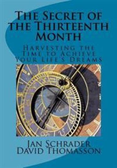 The Secret of the Thirteenth Month: Harvesting the Time to Achieve Your Life's Dreams