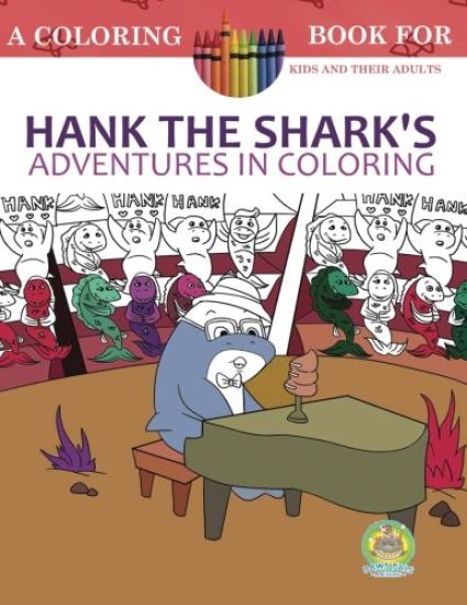 Hank the Shark's Adventures in Coloring: A Coloring Book for Kids and their Adults: 25 Incredibly Imaginary Fun Coloring Pages