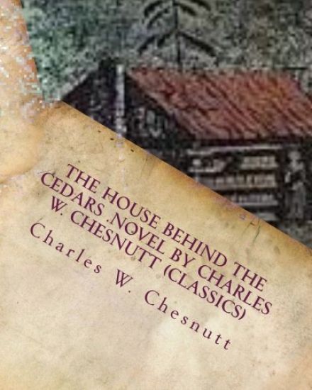 The house behind the cedars .NOVEL by Charles W. Chesnutt (Classics)