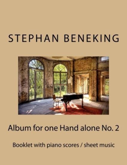 Stephan Beneking: Album for one Hand alone No. 2: Beneking: Booklet with piano scores / sheet music of the Album for one Hand alone No.