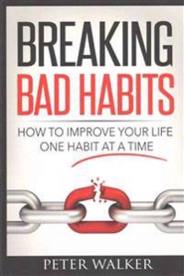 Breaking Bad Habits: How to Improve Your Life One Habit at a Time