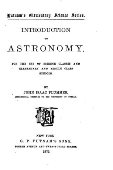 Introduction to Astronomy, For the Use of Science Classes and Elementary and Middle Class Schools