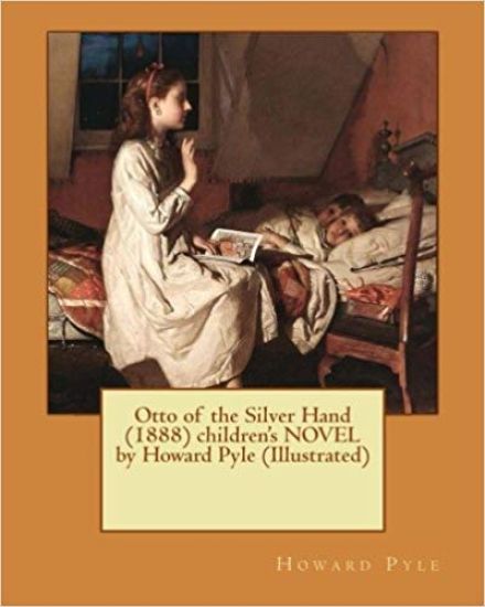 Otto of the Silver Hand (1888) children's NOVEL by Howard Pyle (Illustrated)