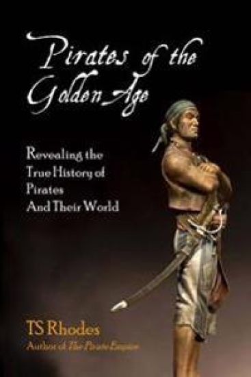 Pirates of the Golden Age: Revealing the True History of Pirates and their World