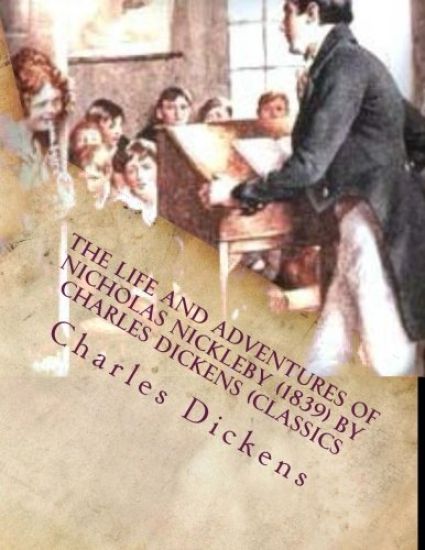 The life and adventures of Nicholas Nickleby (1839) by Charles Dickens (Classics
