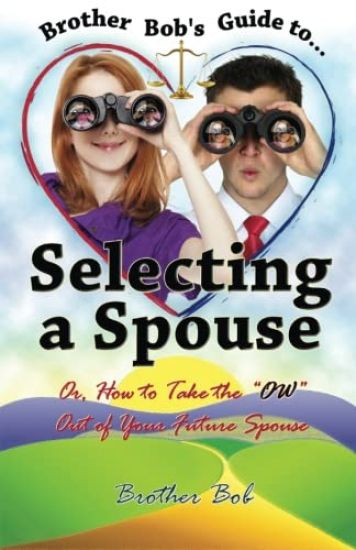 Brother Bob's Guide to Selecting A Spouse: Or, How To Take The "OW" Out Of Your Future Spouse
