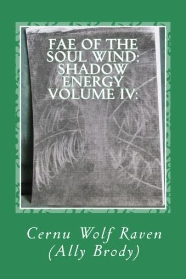 Fae of the Soul Wind: Shadow Energy Volume IV: : A Book about Knowledge, Messages, Necromancy, Divination, Poems, Meditations, and Self-Refl