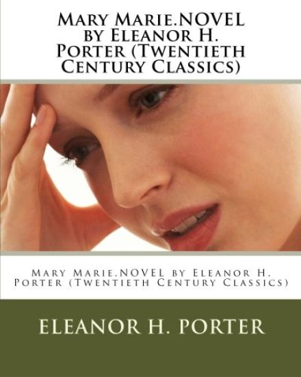Mary Marie.NOVEL by Eleanor H. Porter (Twentieth Century Classics)