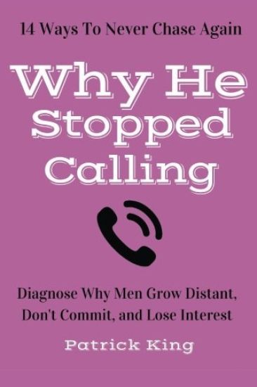 Why He Stopped Calling: Diagnose Why Men Grow Distant, Don't Commit, and Lose In