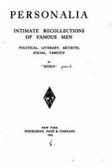 Personalia, Intimate Recollections of Famous Men, Political, Literary, Artistic, Social, Various