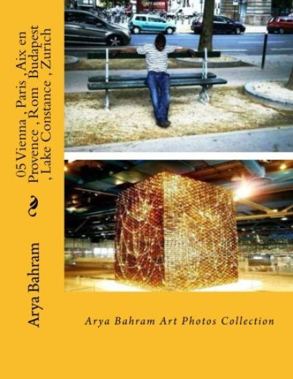 05 Vienna, Paris, Aix en Provence, Rom Budapest, Lake Constance, Zurich: Arya Bahram Art Photos Collection