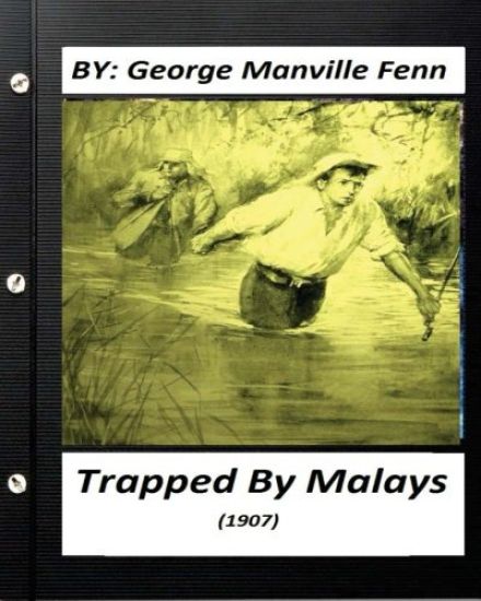 Trapped by Malays: a tale of bayonet and kris (1907) by George Manville Fenn