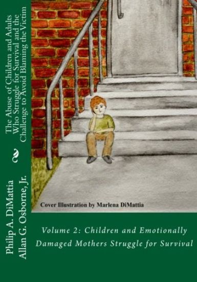 The Abuse of Children and Adults Who Struggle for Survival and the Challenge to Avoid Blaming the Victim: Volume 2: Children and Emotionally Damaged M
