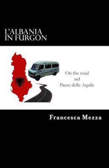 L'Albania in Furgon: On the road nel Paese delle Aquile