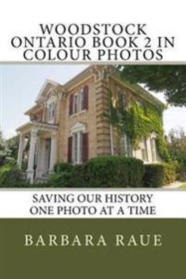 Woodstock Ontario Book 2 in Colour Photos: Saving Our History One Photo at a Time