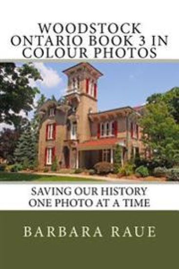 Woodstock Ontario Book 3 in Colour Photos: Saving Our History One Photo at a Time