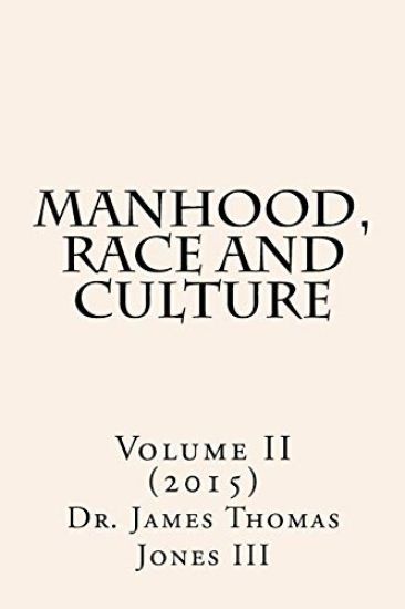 Manhood, Race and Culture: Dispatches from the Front Lines of Manhood, Race and Culture