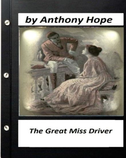 The Great Miss Driver.by Anthony Hope (Original Classics)