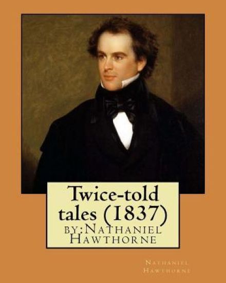 Twice-told tales (1837) by: Nathaniel Hawthorne