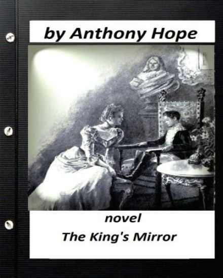 The king's mirror; NOVEL by Anthony Hope (Illustrated)