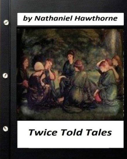 Twice Told Tales. by Nathaniel Hawthorne (Original Version)