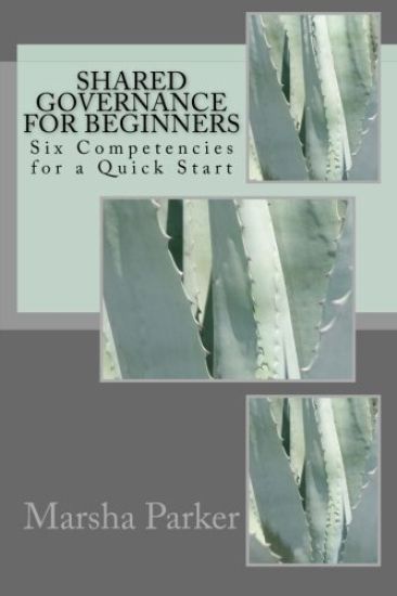 Shared Governance for Beginners: Six Competencies for a Quick Start