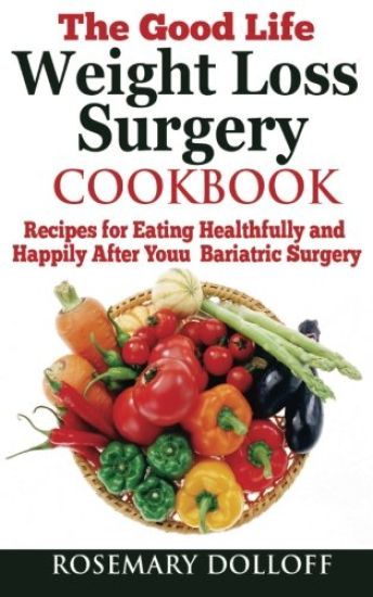 The Good Life Weight Loss Surgery Cookbook